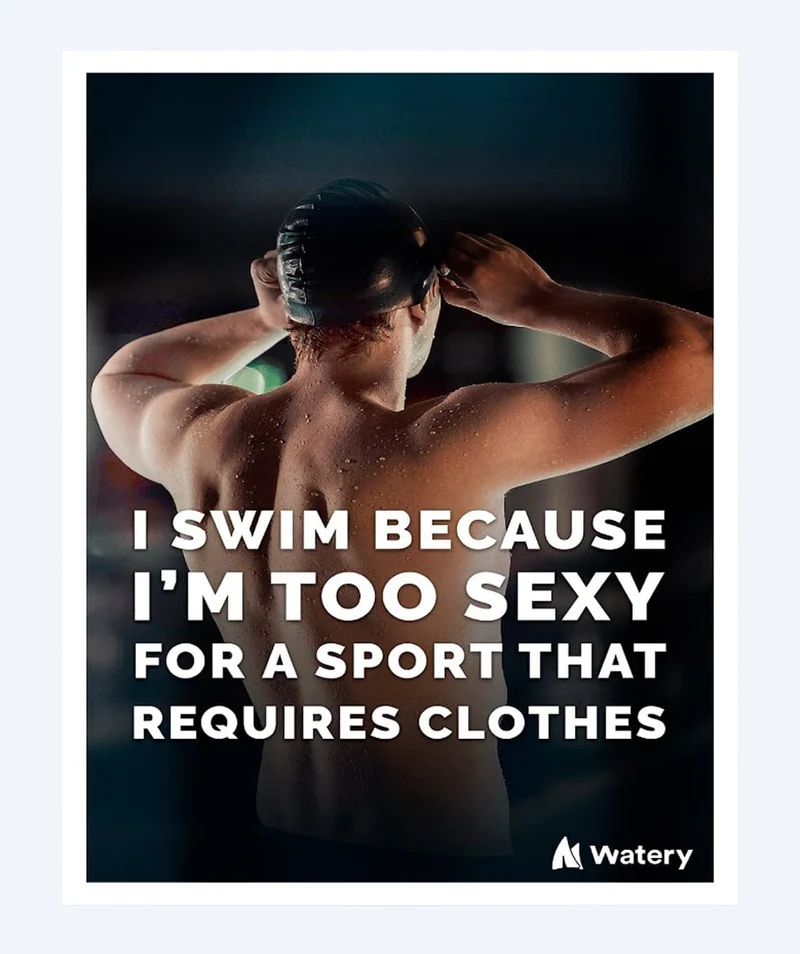 Watery Poster mit Schwimmsport-Motiven - I swim because i´m too sexy